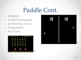 Paddle Cont. SimplisticLimited MovementLimited AccuracyImaginationNo Future565
