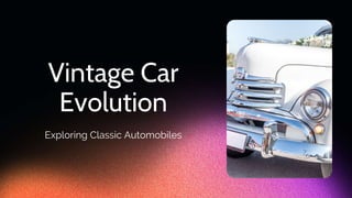 Vintage Car
Evolution
Exploring Classic Automobiles
 