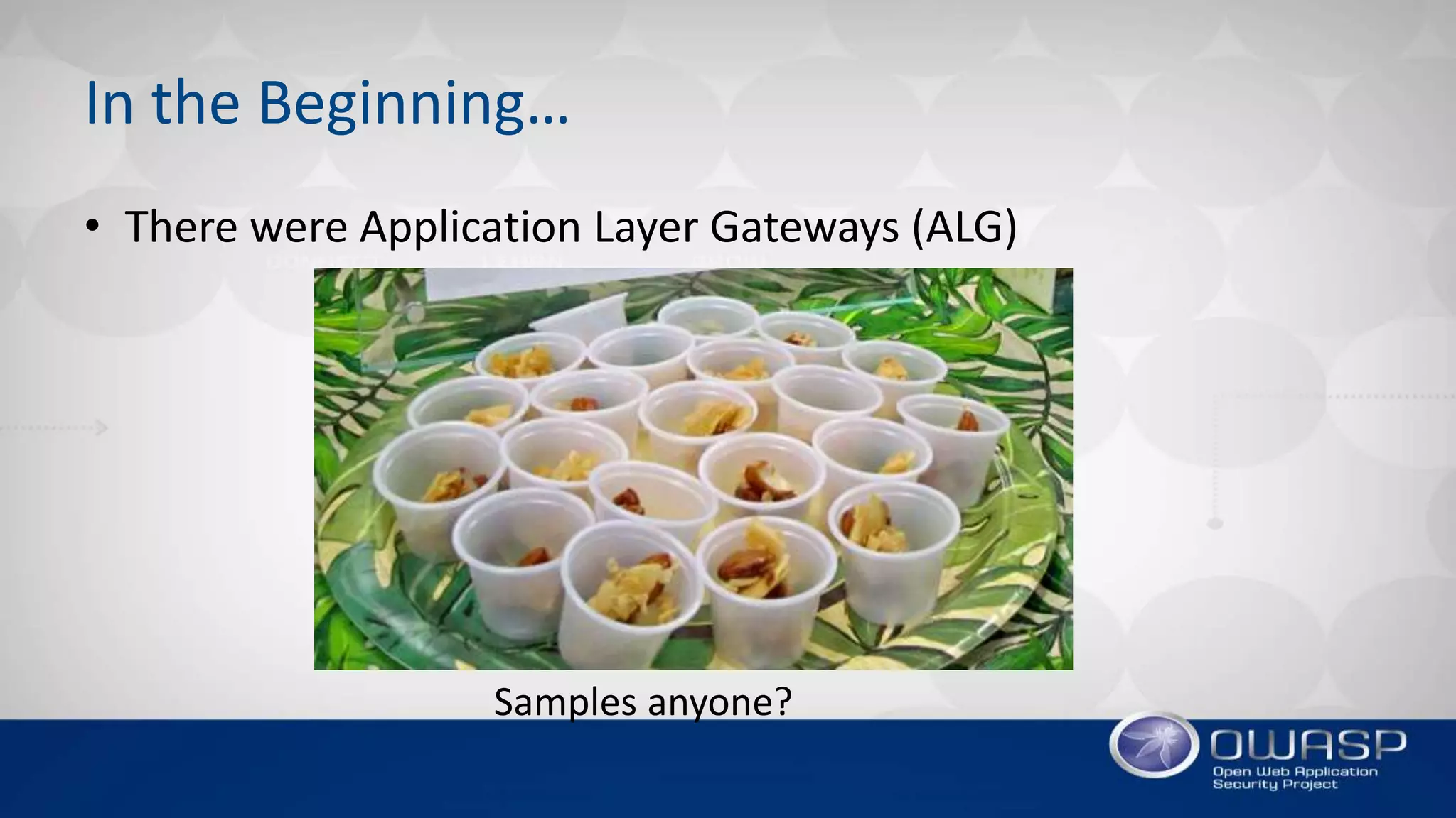 In the Beginning…
• There were Application Layer Gateways (ALG)
Samples anyone?
 