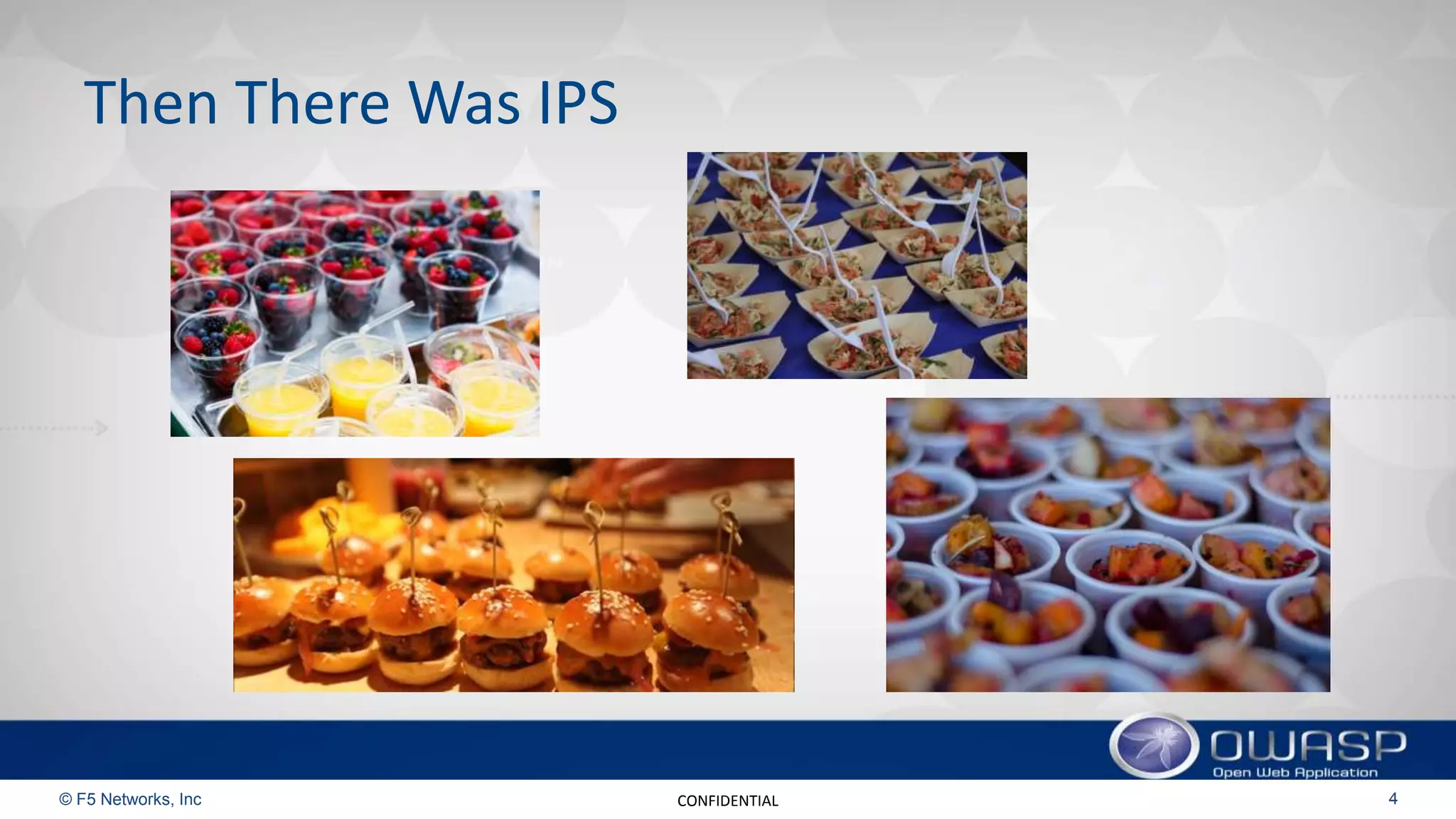 © F5 Networks, Inc 4CONFIDENTIAL
Then There Was IPS
 