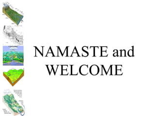 NAMASTE and
WELCOME
 
