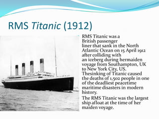 RMS Titanic (1912)
               RMS Titanic was a
                British passenger
                liner that sank in ...