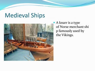 Medieval Ships
                  A knarr is a type
                   of Norse merchant shi
                   p famously...