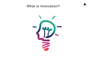 12
What is Innovation?
 