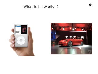 13
What is Innovation?
 