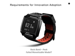 42
Requirements for Innovation Adoption
Basis Band – Peak
Failed Monetizable Model?
 
