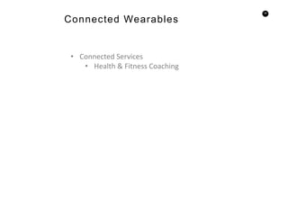 58
Connected Wearables
• Connected Services
• Health & Fitness Coaching
 
