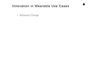 65
• Behavior Change
Innovation in Wearable Use Cases
 