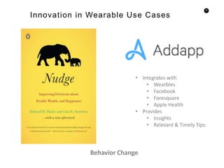 66
Innovation in Wearable Use Cases
Behavior Change
• Integrates with
• Wearbles
• Facebook
• Foresquare
• Apple Health
• Provides
• Insights
• Relevant & Timely Tips
 