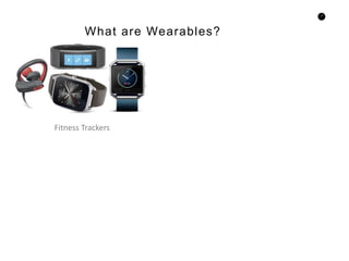 7
What are Wearables?
Fitness Trackers
 