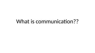 What is communication??
 