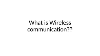 What is Wireless
communication??
 
