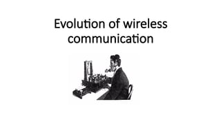 Evolution of wireless
communication
 