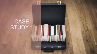 CASE
STUDY 1
 