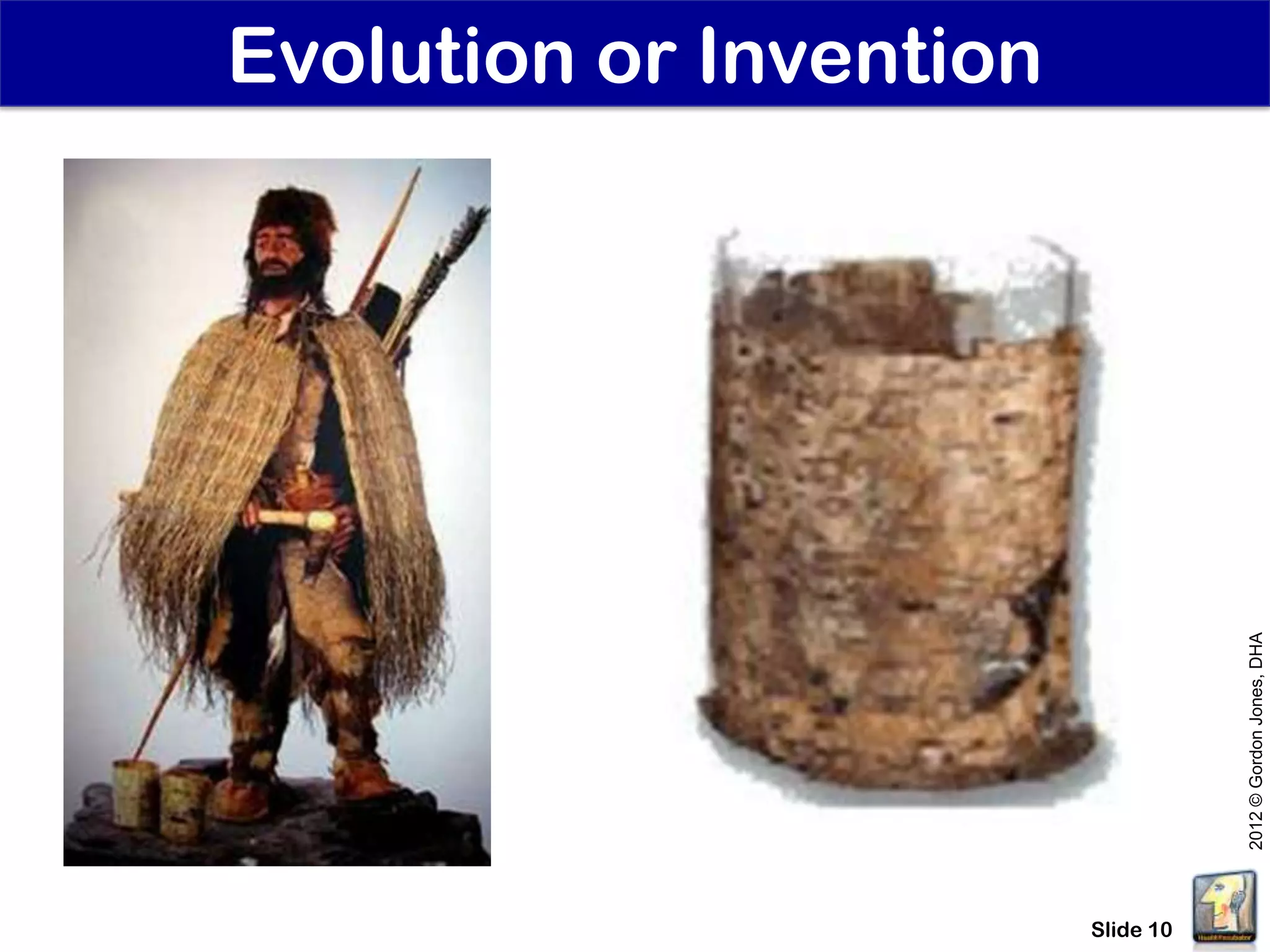 Evolution or Invention




                                    2012 © Gordon Jones, DHA
                         Slide 10
 