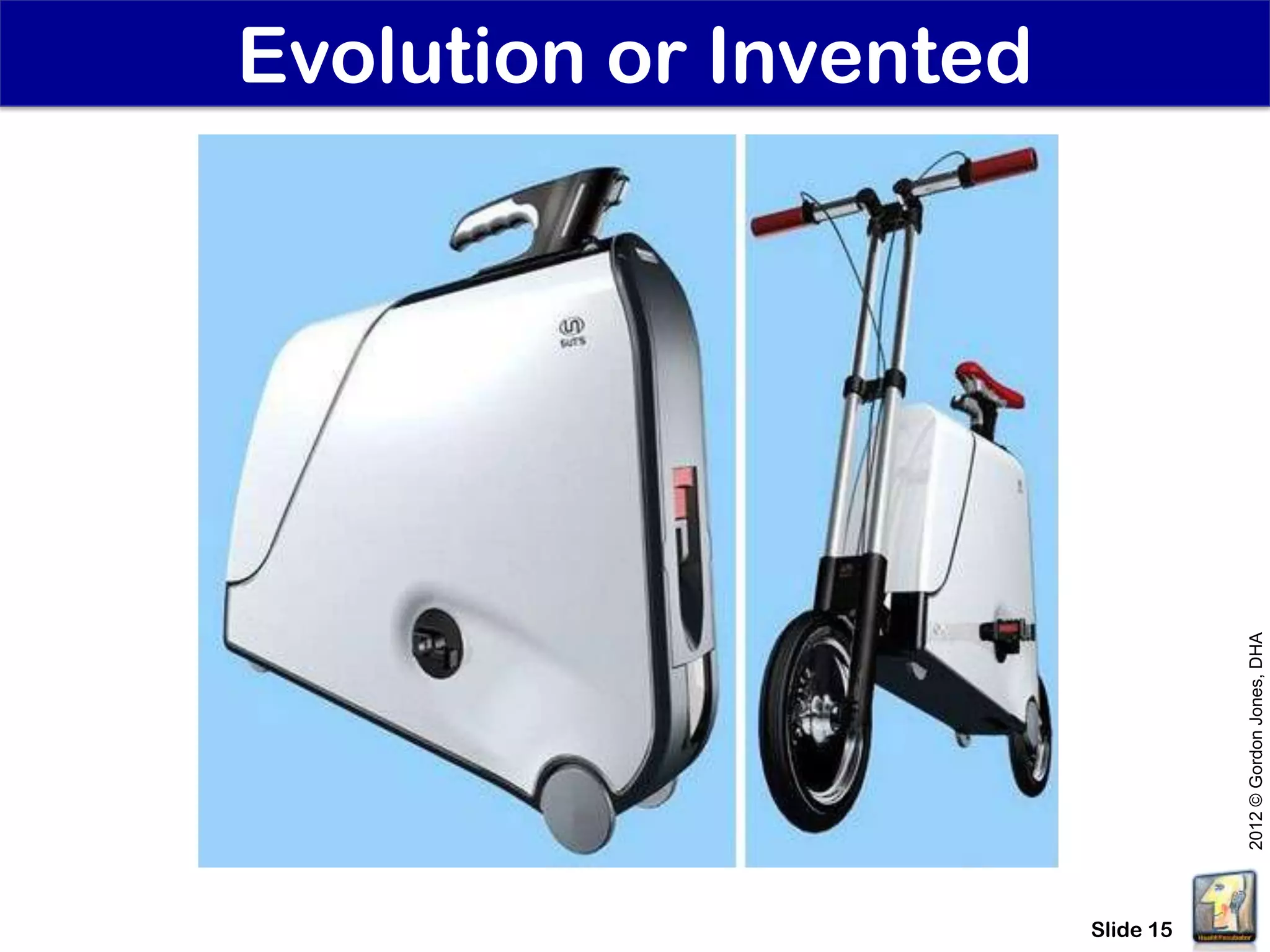 Evolution or Invented




                                   2012 © Gordon Jones, DHA
                        Slide 15
 