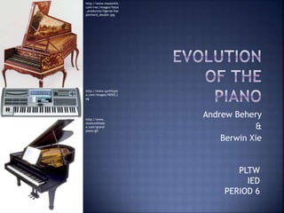 Andrew Behery
&
Berwin Xie
PLTW
IED
PERIOD 6
http://www.masterkit.
com/rwc/images/fotos
_productos/ligeras/har
psichord_double.jpg
http://www.synthtopi
a.com/images/NEKO.j
pg
http://www.
musicwitheas
e.com/grand-
piano.gif
 