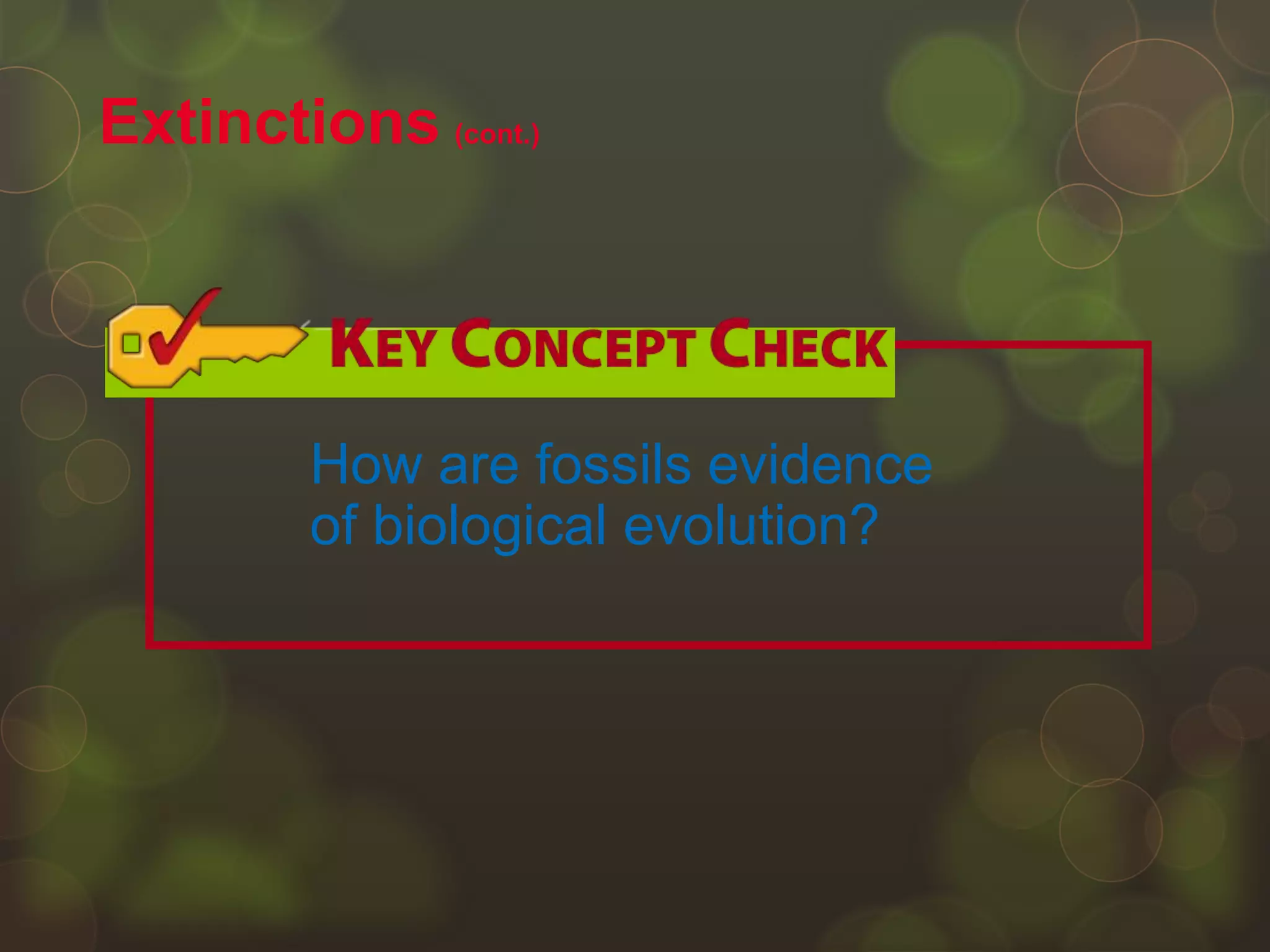 Extinctions (cont.)
How are fossils evidence
of biological evolution?
 
