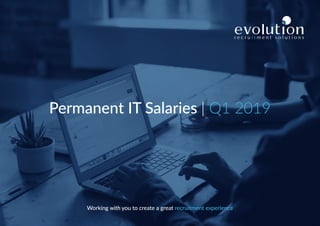 Permanent IT Salaries | Q1 2019
Working with you to create a great recruitment experience
 