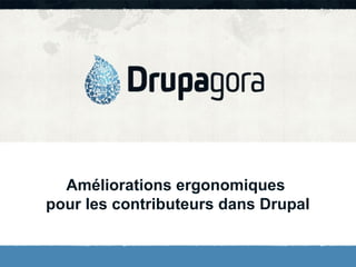 Améliorations ergonomiques
pour les contributeurs dans Drupal
 