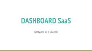 (Software as a Service)
DASHBOARD SaaS
 