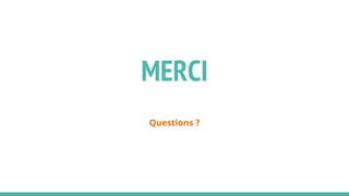 Questions ?
MERCI
 