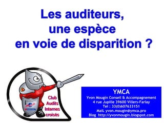 YMCA
Yvon Mougin Conseil & Accompagnement
4 rue Jupille 39600 Villers-Farlay
Tel : 33(0)607633151
MaiL yvon.mougin@ymca.pro
Blog http://yvonmougin.blogspot.com
 