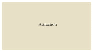 Attraction
 