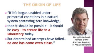  ”If life began unaided under
primordial conditions in a natural
system containing zero knowledge,
 then it should be po...