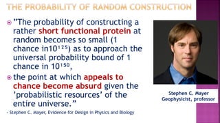  ”The probability of constructing a
rather short functional protein at
random becomes so small (1
chance in10¹²⁵) as to a...