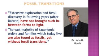 ”Extensive exploration and fossil
discovery in following years (after
Darwin) have not brought such in-
between forms to...