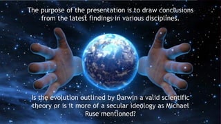 The purpose of the presentation is to draw conclusions
from the latest findings in various disciplines.
Is the evolution o...