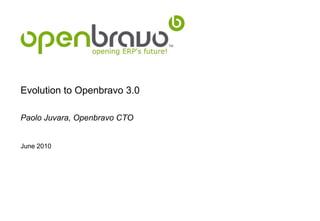 Evolution to Openbravo 3.0

Paolo Juvara, Openbravo CTO


June 2010
 