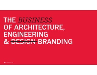 THE BUSINESS
OF ARCHITECTURE,
ENGINEERING
& DESIGN BRANDING
 
