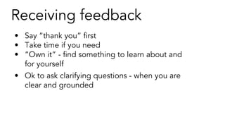 Feedback grab bag
1. Can it be a dialog instead?
2. What about feedback to my manager? To a
peer? To a senior executive?
3...