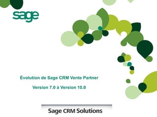 Évolution de Sage CRM Vente Partner Version 7.0 à Version 10.0 