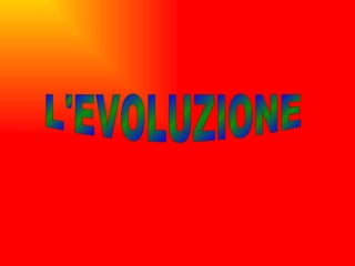 L'EVOLUZIONE 