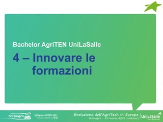 Davide RIZZO 2021
Attribution-ShareAlike 4.0
4 – Innovare le
formazioni
Bachelor AgriTEN UniLaSalle
Evoluzione dell’AgriTe...