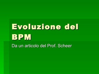 Evoluzione del BPM Da un articolo del Prof. Scheer 