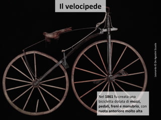 Nel 1861 fu creata una
bicicletta dotata di mozzi,
pedali, freni e manubrio, con
ruota anteriore molto alta
Il velocipede
Leonardo©DeAgostiniScuola
 