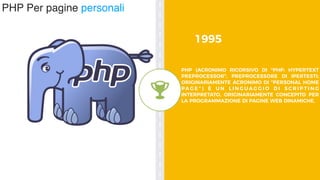 PHP Per pagine personali
PHP  (ACRONIMO RICORSIVO DI "PHP: HYPERTEXT
PREPROCESSOR", PREPROCESSORE DI IPERTESTI;
ORIGINARIA...