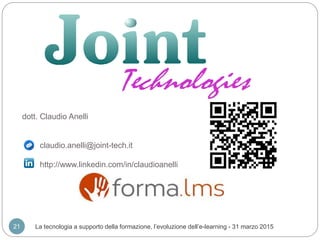 dott. Claudio Anelli
claudio.anelli@joint-tech.it
http://www.linkedin.com/in/claudioanelli
21 La tecnologia a supporto del...