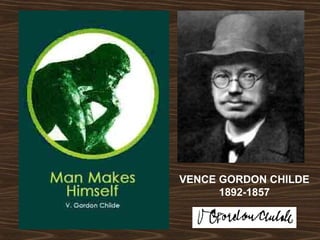 VENCE GORDON CHILDE 
1892-1857 
 
