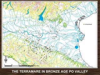 THE TERRAMARE IN BRONZE AGE PO VALLEY 
 