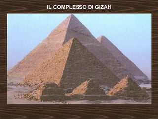 IL COMPLESSO DI GIZAH 
 