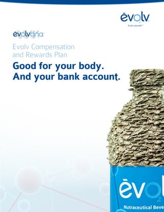 TM




Evolv Compensation
and Rewards Plan
Good for your body.
And your bank account.
 