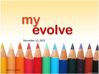 my
evolve
December 12, 2013

Private and Confidential

 