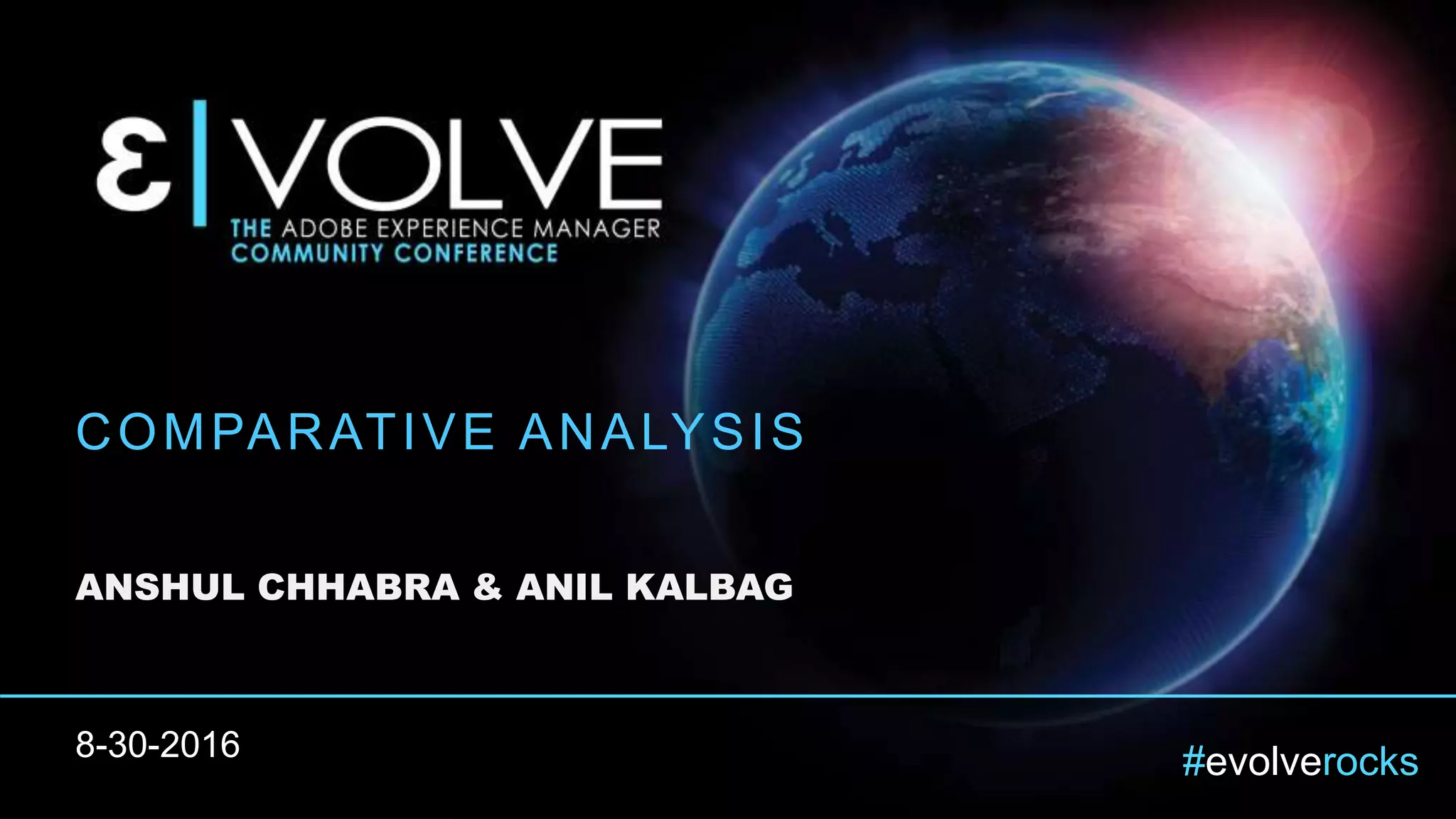 #evolverocks
COMPARATIVE ANALYSIS
ANSHUL CHHABRA & ANIL KALBAG
8-30-2016
 