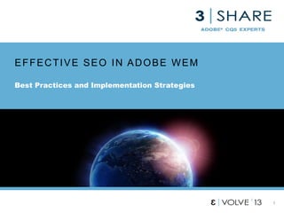 1
EFFECTIVE SEO IN ADOBE WEM
Best Practices and Implementation Strategies
 