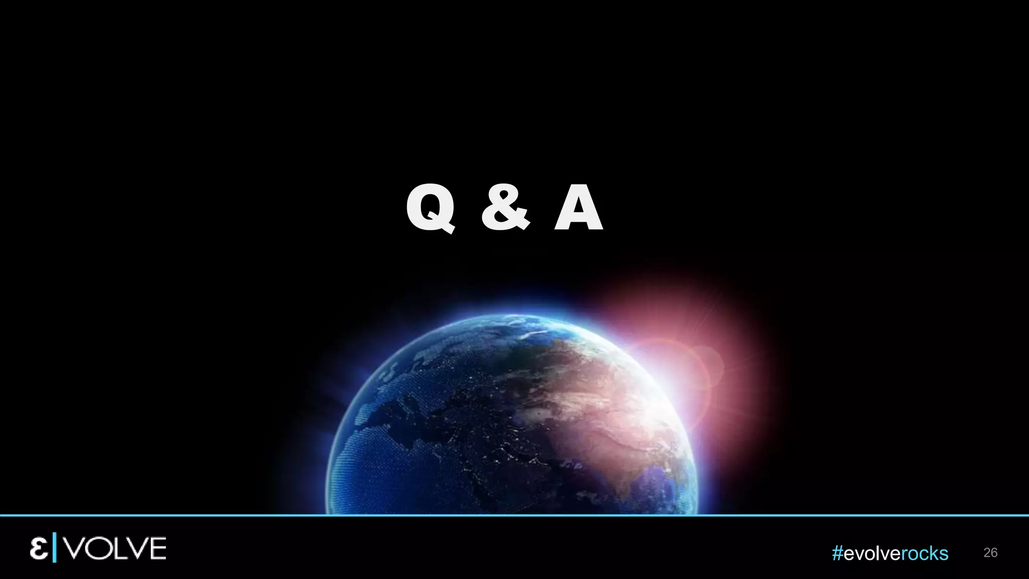 #evolverocks 26
Q & A
 